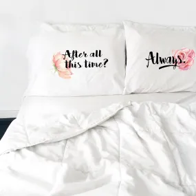 "After All This Time? Always" Couples Pillowcase Set